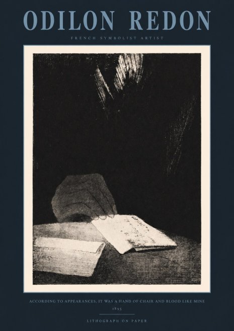 Odilon Redon According to Appearances, It Was a Hand of Chair and Blood Like Mine, No2 - Affiche